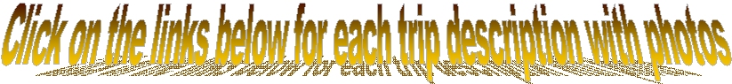 Click on the links below for each trip description with photos